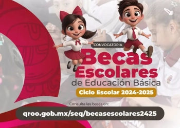 SEQ abre convocatoria para becas escolares en Quintana Roo para el Ciclo 2024-2025